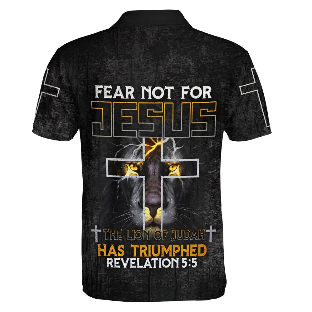 Fear Not For Jesus The Lion Of Judah Has Triumphed Polo Shirt - Christian Shirts & Shorts