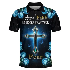 Let You Faith Be Bigger Than Your Fear Polo Shirt - Christian Shirts & Shorts